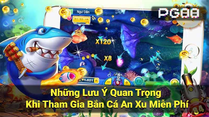 Những Lưu Ý Quan Trọng Khi Tham Gia Bắn Cá An Xu Miễn Phí