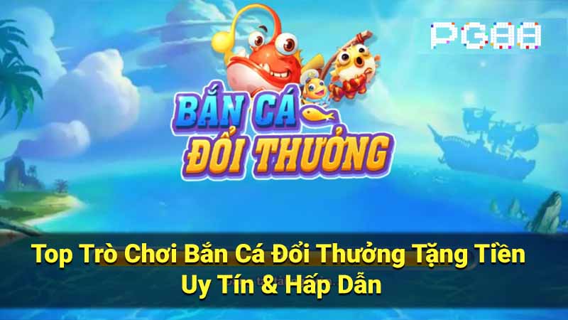 ban ca doi thuong tang tien 1