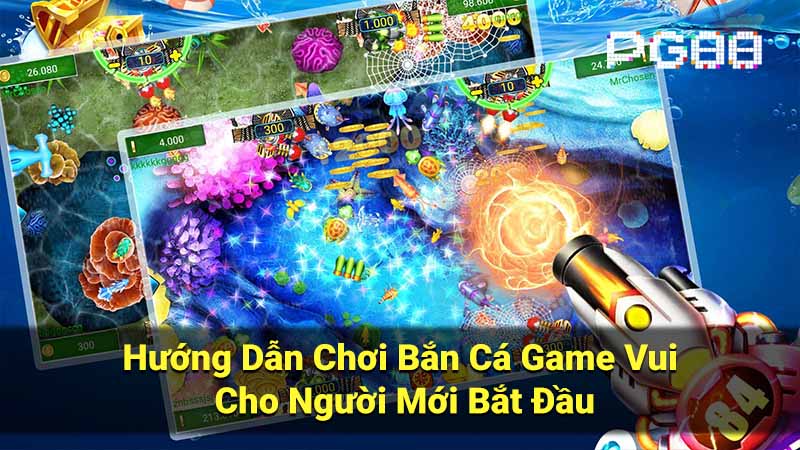 Hướng Dẫn Chơi Bắn Cá Game Vui Cho Người Mới Bắt Đầu