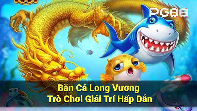 Khám Phá Thế Giới Đại Dương Huyền Bí Cùng Bắn Cá Long Vương