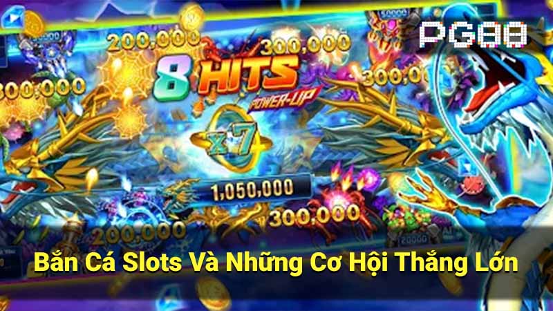 Bắn Cá Slots Và Những Cơ Hội Thắng Lớn