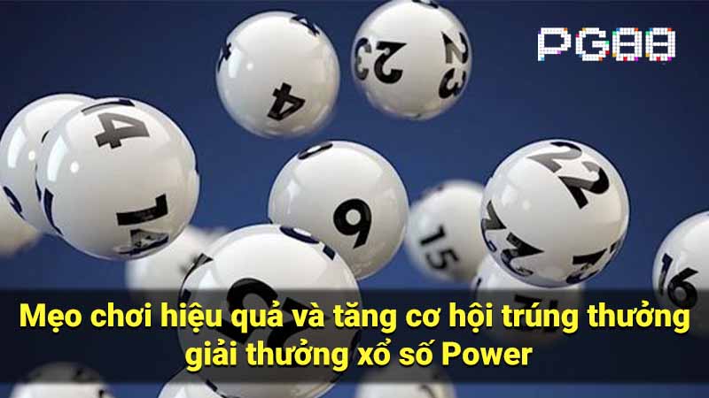 Mẹo chơi hiệu quả và tăng cơ hội trúng thưởng giải thưởng xổ số Power