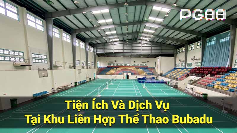 Tiện Ích Và Dịch Vụ Tại Khu Liên Hợp Thể Thao Bubadu