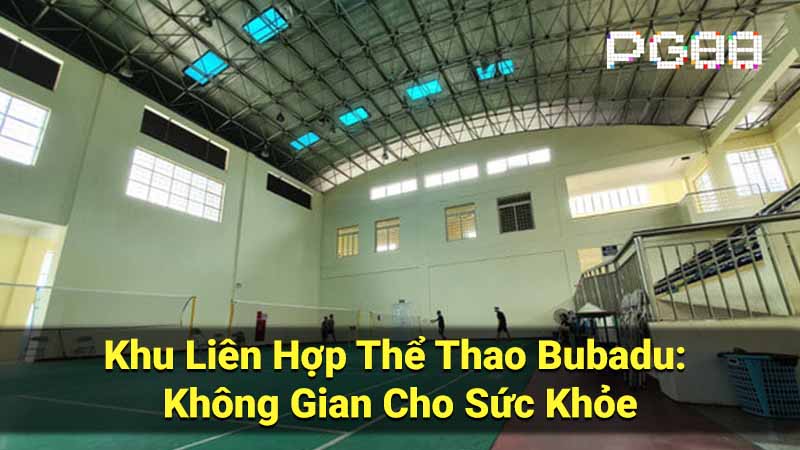 khu lien hop the thao bubadu